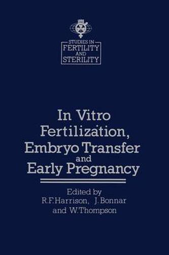 Cover image for In vitro Fertilization, Embryo Transfer and Early Pregnancy: Themes from the XIth World Congress on Fertility and Sterility, Dublin, June 1983, held under the Auspices of the International Federation of Fertility Societies