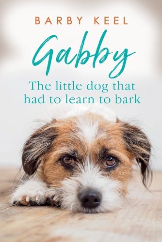 Cover image for Gabby: The Little Dog That Had to Learn to Bark