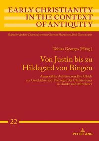 Cover image for Von Justin bis zu Hildegard von Bingen: Ausgewaehlte Aufsaetze von Joerg Ulrich zur Geschichte und Theologie des Christentums  in Antike und Mittelalter