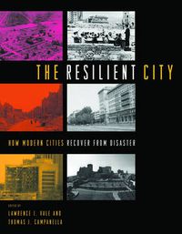 Cover image for The Resilient City: How Modern Cities Recover from Disaster