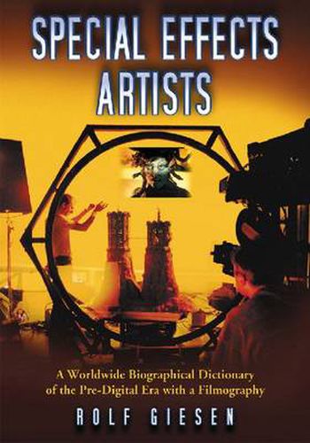 Cover image for Special Effects Artists: A Worldwide Biographical Dictionary of the Pre-Digital Era with a Filmography