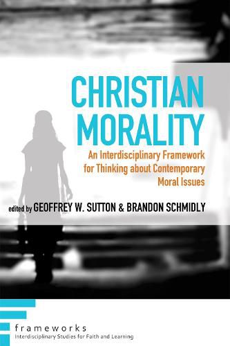 Cover image for Christian Morality: An Interdisciplinary Framework for Thinking about Contemporary Moral Issues