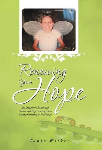 Cover image for Renewing Your Hope: My Daughter's Battle with Cancer and Experiencing Many Disappointments to Find Hope