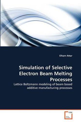 Cover image for Simulation of Selective Electron Beam Melting Processes