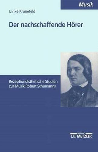 Cover image for Der nachschaffende Hoerer: Rezeptionsasthetische Studien zur Musik Robert Schumanns