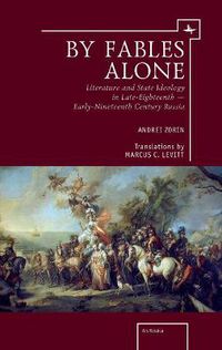 Cover image for By Fables Alone: Literature and State Ideology in Late-Eighteenth & Early-Nineteenth-Century Russia