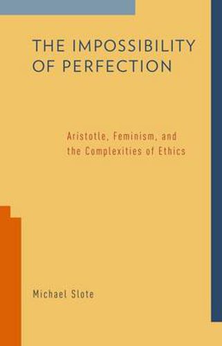 Cover image for The Impossibility of Perfection: Aristotle, Feminism, and the Complexities of Ethics