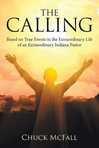 Cover image for The Calling: Based on True Events in the Extraordinary Life of an Extraordinary Indiana Pastor