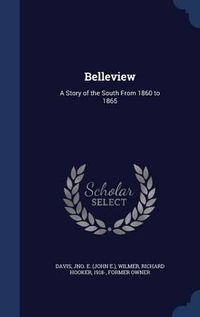 Cover image for Belleview: A Story of the South from 1860 to 1865