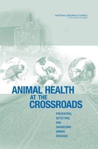 Cover image for Animal Health at the Crossroads: Preventing, Detecting, and Diagnosing Animal Diseases