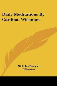 Cover image for Daily Meditations by Cardinal Wiseman