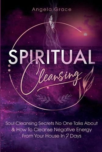 Cover image for Spiritual Cleansing: Soul Cleansing Secrets No One Talks About & How To Cleanse Negative Energy From Your House In 7 Days (Positive Energy For Home)