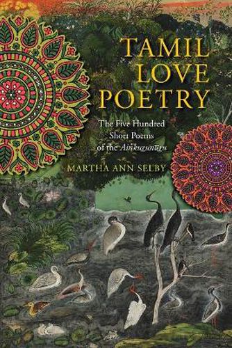 Cover image for Tamil Love Poetry: The Five Hundred Short Poems of the Ainkurunuru