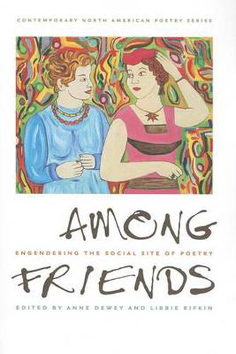 Cover image for Among Friends: Engendering the Social Site of Poetry