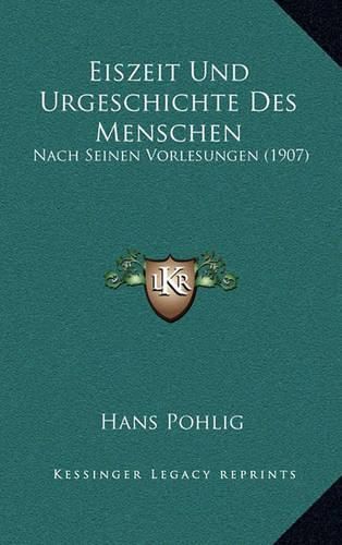 Cover image for Eiszeit Und Urgeschichte Des Menschen: Nach Seinen Vorlesungen (1907)