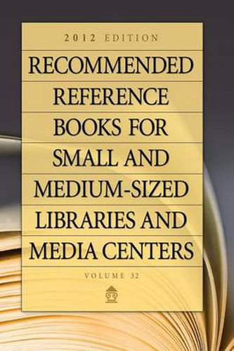 Recommended Reference Books for Small and Medium-sized Libraries and Media Centers: 2012 Edition, Volume 32, 32nd Edition