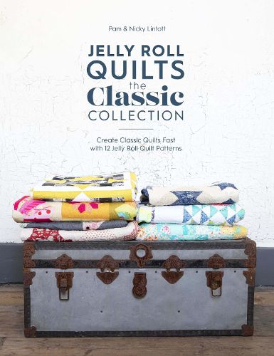 Cover image for Jelly Roll Quilts: The Classic Collection: Create classic quilts fast with 12 jelly roll quilt patterns