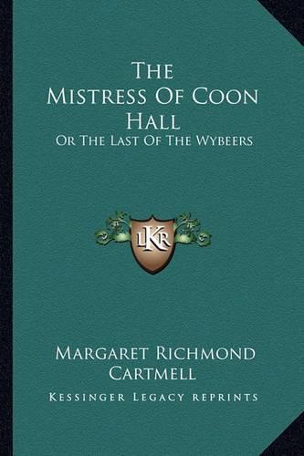 Cover image for The Mistress of Coon Hall: Or the Last of the Wybeers