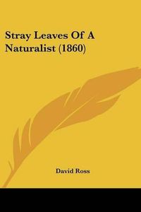 Cover image for Stray Leaves of a Naturalist (1860)