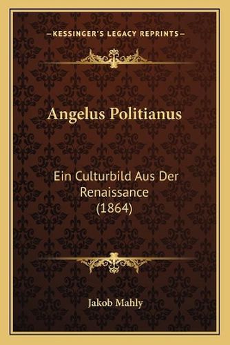 Cover image for Angelus Politianus: Ein Culturbild Aus Der Renaissance (1864)