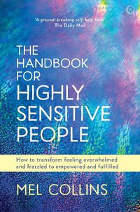 Cover image for The Handbook for Highly Sensitive People: How to Transform Feeling Overwhelmed and Frazzled to Empowered and Fulfilled