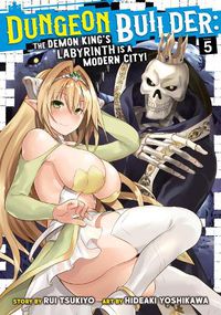 Cover image for Dungeon Builder: The Demon King's Labyrinth is a Modern City! (Manga) Vol. 5