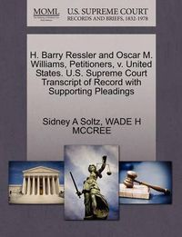 Cover image for H. Barry Ressler and Oscar M. Williams, Petitioners, V. United States. U.S. Supreme Court Transcript of Record with Supporting Pleadings