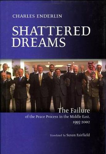 Shattered Dreams: The Failure of the Peace Process in the Middle East, 1995 to 2002