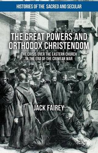 Cover image for The Great Powers and Orthodox Christendom: The Crisis over the Eastern Church in the Era of the Crimean War