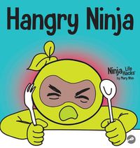 Cover image for Hangry Ninja: A Children's Book About Preventing Hanger and Managing Meltdowns and Outbursts