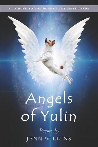 Cover image for Angels of Yulin: A Tribute to the Dogs of the Meat Trade