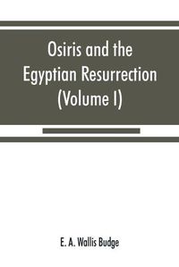 Cover image for Osiris and the Egyptian resurrection (Volume I)