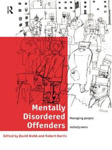 Cover image for Mentally Disordered Offenders: Managing People Nobody Owns