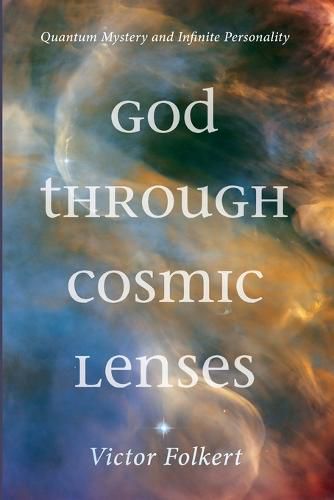 Cover image for God Through Cosmic Lenses: Quantum Mystery and Infinite Personality