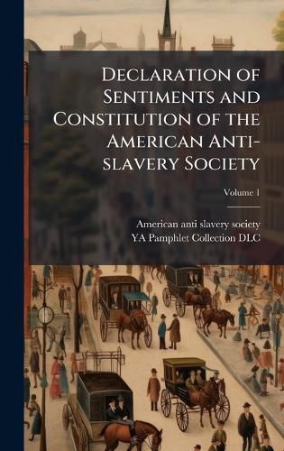 Cover image for Declaration of Sentiments and Constitution of the American Anti-slavery Society