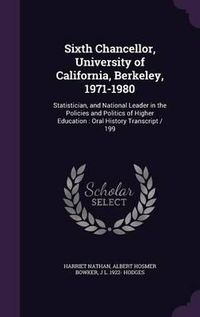 Cover image for Sixth Chancellor, University of California, Berkeley, 1971-1980: Statistician, and National Leader in the Policies and Politics of Higher Education: Oral History Transcript / 199