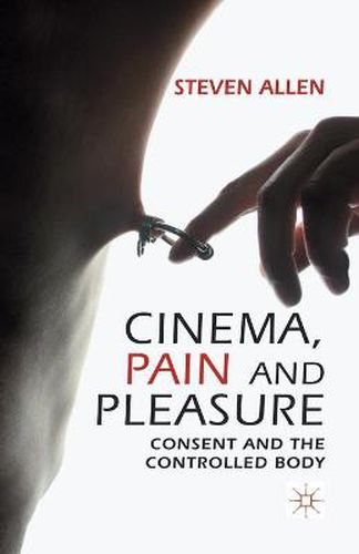 Cinema, Pain and Pleasure: Consent and the Controlled Body