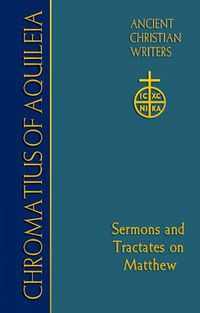 Cover image for 75. Chromatius of Aquileia: Sermons and Tractates on Matthew