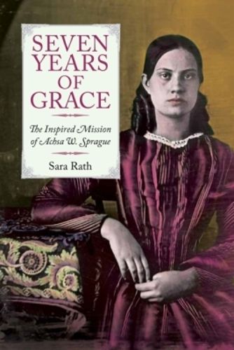 Cover image for Seven Years of Grace: The Inspired Mission of Achsa W. Sprague