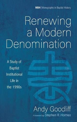 Renewing a Modern Denomination: A Study of Baptist Institutional Life in the 1990s