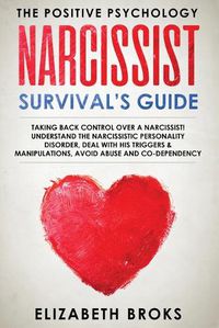 Cover image for Narcissist Survival Guide: Taking Back Control Over a Narcissist! Understand the Narcissistic Personality Disorder, Deal with his Triggers & Manipulations, Avoid Abuse and Codependency