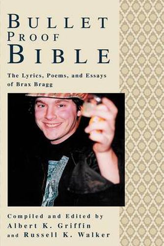 Cover image for Bullet Proof Bible: The Lyrics, Poems, and Essays of Brax Bragg