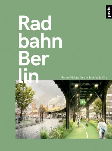 Cover image for Radbahn Berlin: Future Visions for the Ecomobile City