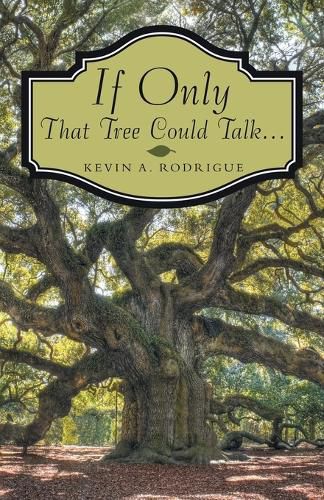 Cover image for If Only That Tree Could Talk ...