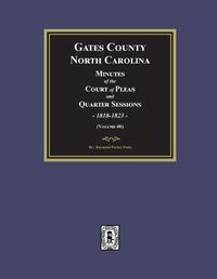 Cover image for Gates County, North Carolina Minutes of the Court of Pleas and Quarter Sessions, 1818-1823. (Volume #6)