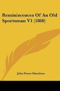 Cover image for Reminiscences Of An Old Sportsman V1 (1860)