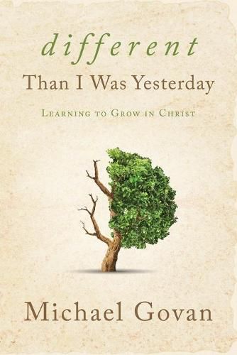 Cover image for Different Than I Was Yesterday: Learning to Grow in Christ