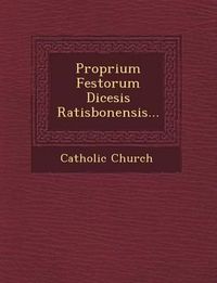 Cover image for Proprium Festorum Dicesis Ratisbonensis...