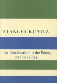 Cover image for Stanley Kunitz: An Introduction to the Poetry