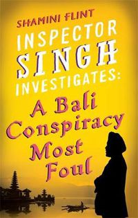Cover image for Inspector Singh Investigates: A Bali Conspiracy Most Foul: Number 2 in series